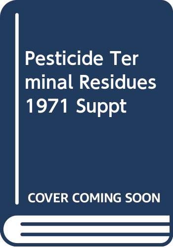 Stock image for Pesticide Terminal Residues: Invited Papers from the International Symposium on Pesticide Terminal Residues, Held at Tel-aviv, Israel 17-19 February 1971 for sale by Tiber Books