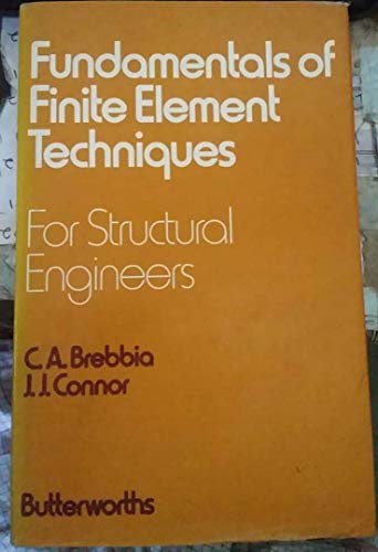 Fundamentals of finite element techniques for structural engineers (9780408704458) by Brebbia, C. A