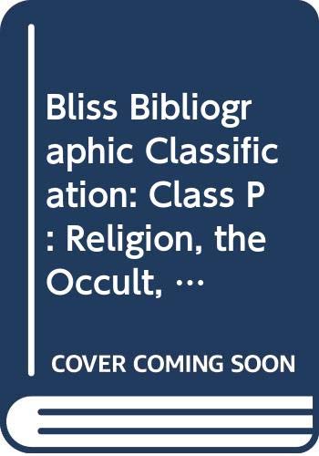 Imagen de archivo de Bliss Bibliographic Classification: Class P: Religion, the Occult, Morals & Ethics a la venta por Phatpocket Limited