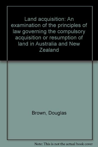 9780409357509: Land acquisition: An examination of the principles of law governing the compulsory acquisition or resumption of land in Australia and New Zealand