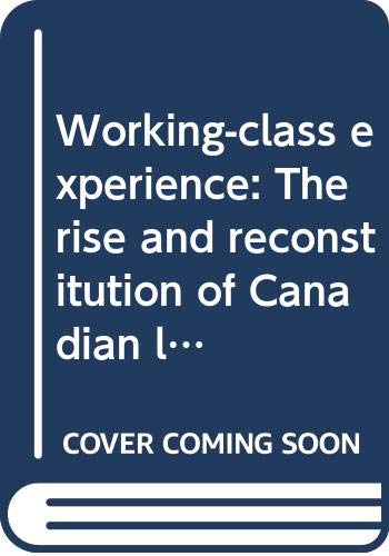 Imagen de archivo de Working-Class Experience : The Rise and Reconstitution of Canadian Labour, 1800-1980 a la venta por Better World Books