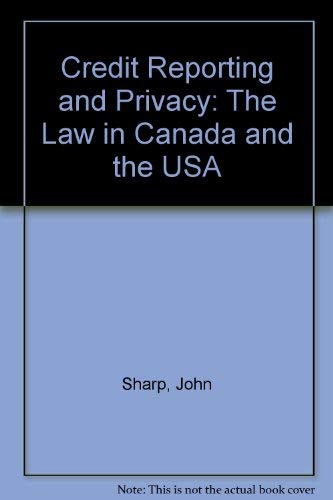 Credit Reporting and Privacy: The Law in Canada and the USA (9780409866254) by Sharp, John