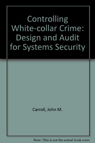 Beispielbild fr Controlling White Collar Crime : Design and Audit for Systems Security zum Verkauf von Better World Books: West