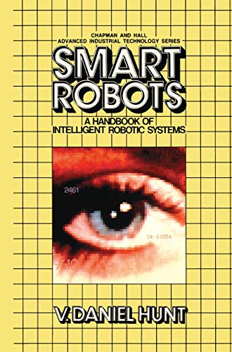 Smart robots : a handbook of intelligent robotic systems