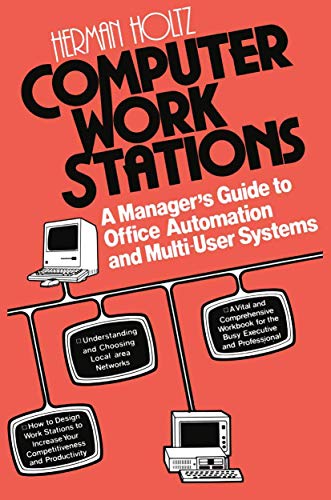 Computer Work Stations: A Managerâ€™s Guide to Office Automation and Multi-User Systems (9780412007118) by Holtz, Herman R.