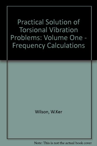 Stock image for Practical Solution of Torsional Vibration Problems, with examples from marine, electrical, aeronautical, and automobile engineering practice: Volume One - Frequency Calculations. Third Edition Revised. for sale by Zubal-Books, Since 1961