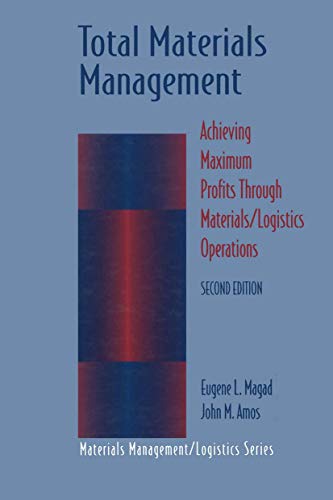 Total Materials Management: Achieving Maximum Profits Through Materials/Logistics Operations. 2nd Ed