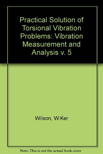 Stock image for Practical Solution of Torsional Vibration Problems. With Examples from Marine, Electrical, Aeronautical, and Automobile Engineering Practice. Volume 5, Vibration Measurement and Analysis. Third Edition for sale by Zubal-Books, Since 1961