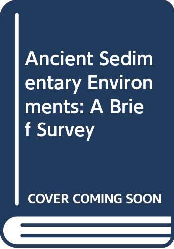 Beispielbild fr Ancient Sedimentary Environments : A Brief Survey zum Verkauf von Better World Books