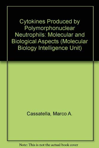 Stock image for Cytokines Produced by Polymorphonuclear Neutrophils: Molecular and Biological Aspects (Molecular Biology Intelligence Unit) for sale by Mispah books