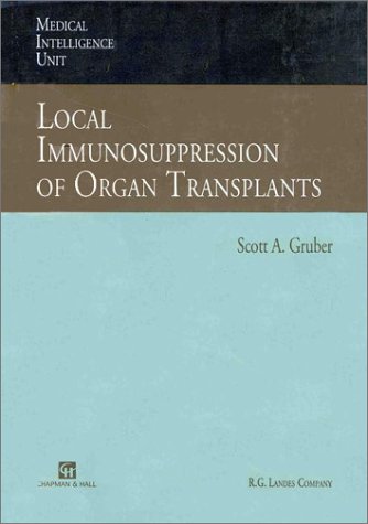 Stock image for Local Immunosuppression of Organ Transplants [Series: Medical Intelligence Unit] for sale by Tiber Books