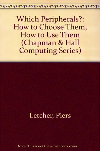 Which Peripherals?: How to Choose Them, How to Use Them (9780412265105) by Piers Letcher