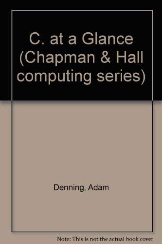 Beispielbild fr C. at a Glance (Chapman & Hall computing series) zum Verkauf von AwesomeBooks