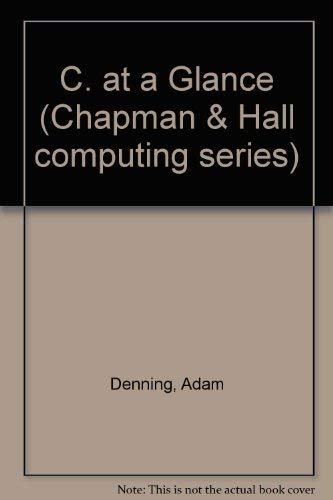Stock image for C. at a Glance (Chapman & Hall computing series) for sale by AwesomeBooks