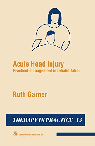 Imagen de archivo de Acute Head Injury: Practical Management In Rehabilitation (Therapy In Practice Series) a la venta por Bahamut Media