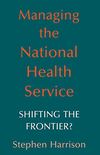 Managing the National Health Service: Shifting the frontier? (9780412339608) by Harrison, Stephen