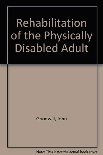 Rehabilitation of the Physically Disabled Adult (9780412383502) by John Goodwill