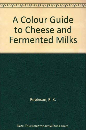 Color Guide To Cheese & Fermented Milks (9780412394201) by Richard K. Robinson