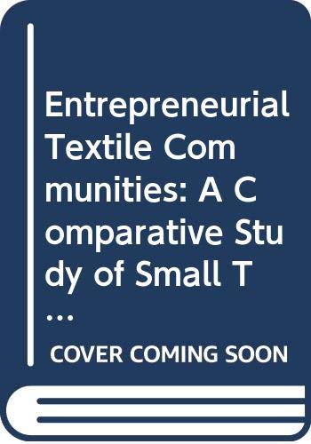 Stock image for Entrepreneurial Textile Communities: A Comparative Study of Small Textile and Clothing Firms for sale by Phatpocket Limited