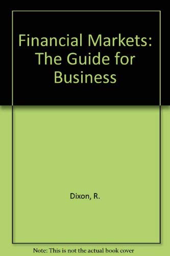 Financial Markets: The Guide for Business (9780412432101) by Dixon, Rob; Holmes, Phil