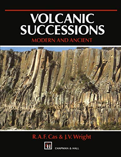 9780412446405: Volcanic Successions: Modern and Ancient a Geological Approach to Processes, Products and Successions
