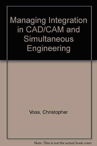 9780412454103: Managing Integration in Cad/Cam and Simultaneous Engineering: A Workbook