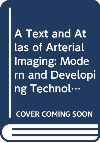 Stock image for A Text and Atlas of Arterial Imaging: Modern and Developing Technology for sale by Rob the Book Man