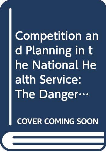 Beispielbild fr Competition and Planning in the National Health Service: The Danger of Unplanned Markets zum Verkauf von WorldofBooks
