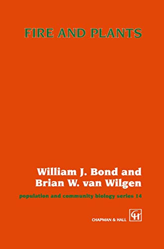 Fire and Plants (Population and Community Biology Series, 14) (9780412475405) by Bond, William J.; Van Wilgen, B.W.