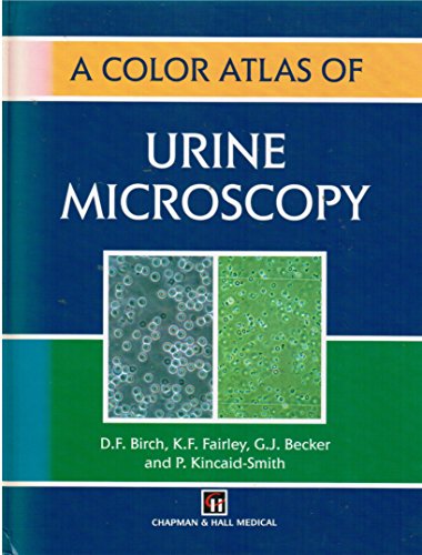 A Color Atlas of Urine Microscopy (Medical Atlas Series) (9780412479502) by Birch, D.; Fairley, K.; Kincaid-Smith, P.; Becker, G.