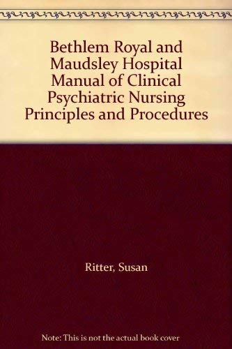 Stock image for Bethlem Royal and Maudsley Hospital Manual of Clinical Psychiatric Nursing Principles and Procedures for sale by WorldofBooks