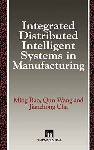 9780412543708: Integrated Distributed Intelligent Systems in Manufacturing (Intelligent Manufactoring Series)