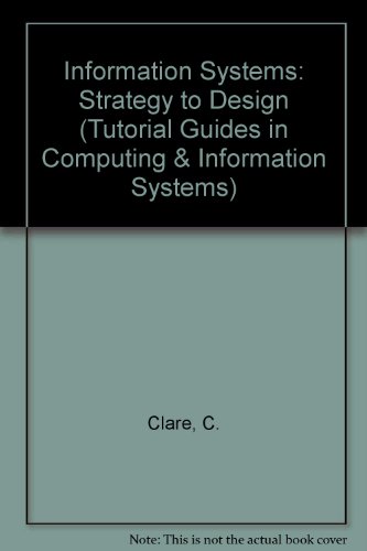 Stock image for Information Systems: Strategy to Design (Tutorial Guides in Computing & Information Systems) for sale by AwesomeBooks