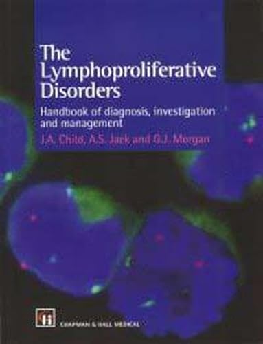 The Lymphoprolifeative Disorders: Handbook of Diagnosis, Investigation and Management (9780412580307) by Child, J. A.; Jack, A. S.; Morgan, G. J.