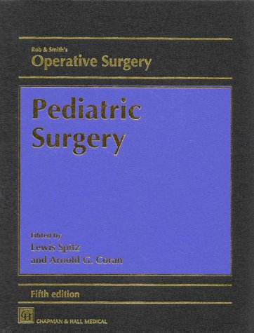 Rob & Smith's Operative Surgery: Pediatric Surgery - Spitz, L. (ed) and Coran, A. G. (ed)