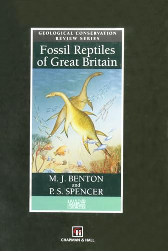 Fossil Reptiles of Great Britain (Geological Conservation Review) (9780412620409) by Benton, M.J.; Spencer, P.S.