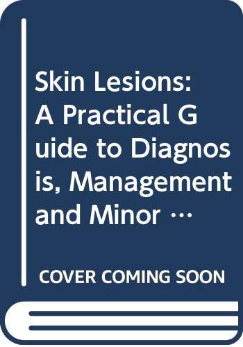 Stock image for Skin Lesions : A Practical Guide to Diagnosis, Management and Minor Surgery for sale by Better World Books Ltd