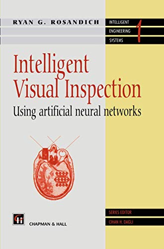 Imagen de archivo de Intelligent Visual Inspection: Using artificial neural networks (Intelligent Engineering Systems Series) a la venta por Phatpocket Limited