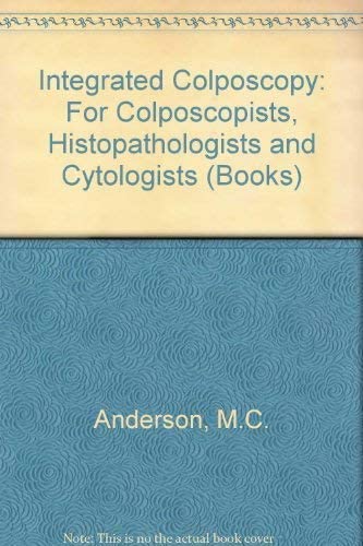 Integrated Colposcopy: For Colposcopists, Histopathologists and Cytologists (9780412708404) by M. C. Anderson