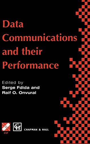 9780412732508: Data Communications and their Performance: Proceedings of the Sixth IFIP WG6.3 Conference on Performance of Computer Networks, Istanbul, Turkey, 1995 ... in Information and Communication Technology)