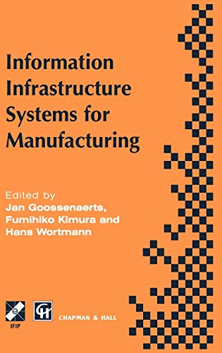 9780412788000: Information Infrastructure Systems for Manufacturing: Proceedings of the IFIP TC5/WG5.3/WG5.7 international conference on the Design of Information ... in Information and Communication Technology)