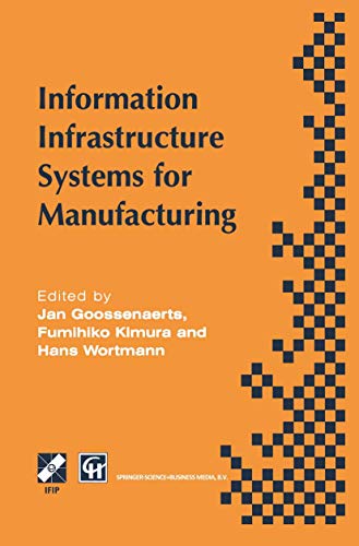 9780412788000: Information Infrastructure Systems for Manufacturing: Proceedings of the IFIP TC5/WG5.3/WG5.7 international conference on the Design of Information ... in Information and Communication Technology)