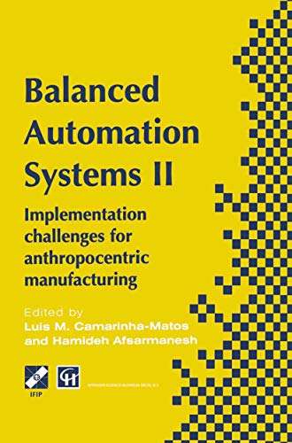 Stock image for Balanced Automation Systems II. Implementation Challenges for Anthropocentric Manufacturing. Proceedings of the 2nd IEEE/ECLA/IFIP International Conference on Architectures and Design Methods for Balanced Automation Systems, Portugal, June 1996 for sale by Zubal-Books, Since 1961
