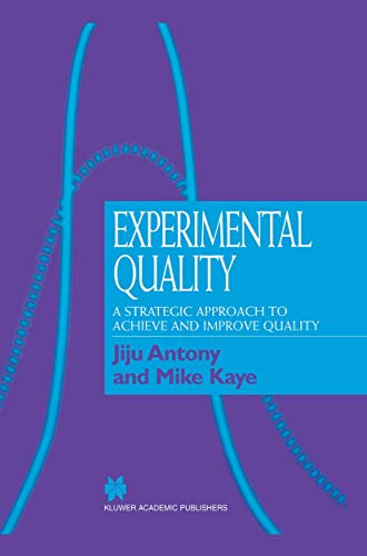 Experimental Quality: A strategic approach to achieve and improve quality (9780412814402) by Antony, Jiju; Kaye, Mike