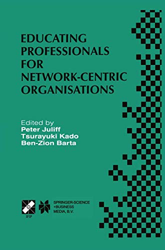 9780412846908: Educating Professionals for Network-Centric Organisations: IFIP TC3 WG3.4 International Working Conference on Educating Professionals for ... in Information and Communication Technology)