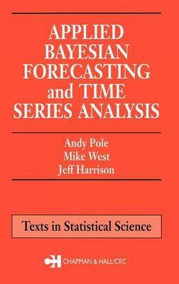 9780412988318: [( Applied Bayesian Forecasting and Time Series Analysis )] [by: Andy Pole] [Sep-1994]