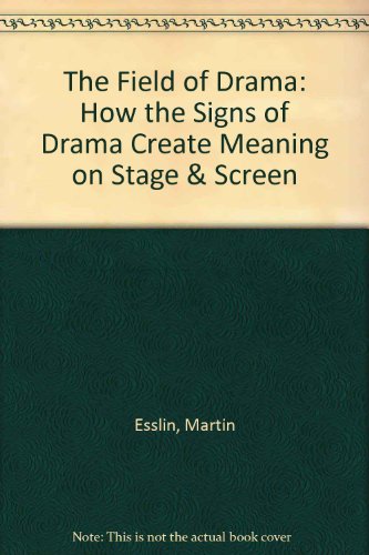 9780413143204: The Field of Drama: How the Signs of Drama Create Meaning on Stage & Screen