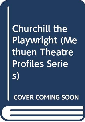 Beispielbild fr Churchill the Playwright (Methuen Theatre Profiles Series) zum Verkauf von WorldofBooks