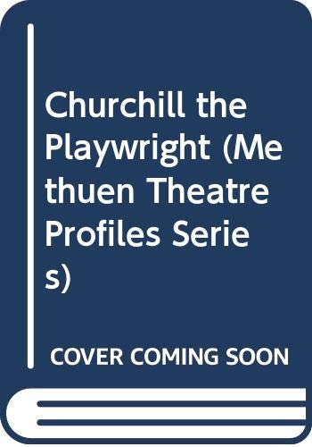 Imagen de archivo de Churchill the Playwright (Methuen Theatre Profiles Series) a la venta por WorldofBooks