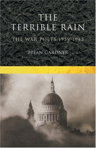 9780413150103: The Terrible Rain: The War Poets, 1939-1945 : An Anthology: The War Poets, 1939-45